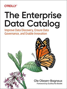 The Enterprise Data Catalog (Improve Data Discovery, Ensure Data Governance, and Enable Innovation) by Ole Olesen-Bagneux, 9781492098713