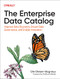 The Enterprise Data Catalog (Improve Data Discovery, Ensure Data Governance, and Enable Innovation) by Ole Olesen-Bagneux, 9781492098713