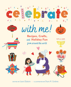 Celebrate with Me! (Recipes, Crafts, and Holiday Fun from Around the World) by Laura Gladwin, Dawn M. Cardona, 9781419763014