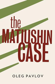 The Matiushin Case by Oleg Pavlov, Andrew Bromfield, 9781908276360