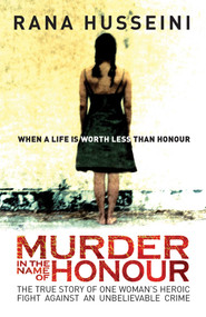 Murder in the Name of Honour (The True Story of One Woman's Heroic Fight Against an Unbelievable Crime) by Rana Husseini, 9781851685240