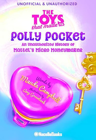 The Toys That Made Us: Polly Pocket (An Unauthorized History of Mattel's Micro Moneymaker) by Maude Campbell, Amy Greenbank, 9798986623757