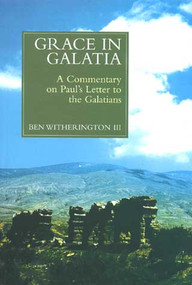 Grace in Galatia (A Commentary on Paul's Letter to the Galatians) by Ben Witherington, 9780802844330
