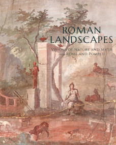 Roman Landscapes (Visions of Nature and Myth from Rome and Pompeii) by Jessica Powers, Bettina Bergmann, Verity Platt, Lynley J. McAlpine, Timothy M. O'Sullivan, Thomas Fröhlich, 9781883502256