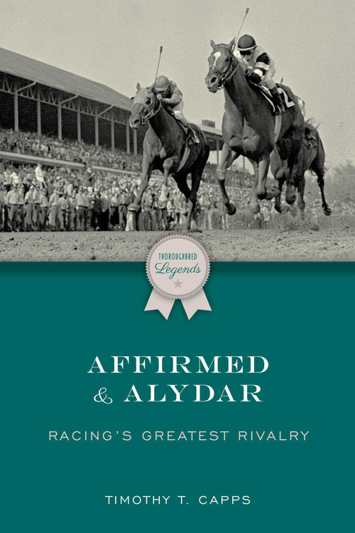 Affirmed and Alydar (Racing's Greatest Rivalry) by Timothy T. Capps, 9781493076956