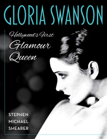 Gloria Swanson (Hollywood's First Glamour Queen) by Stephen Michael Shearer, 9781493077045