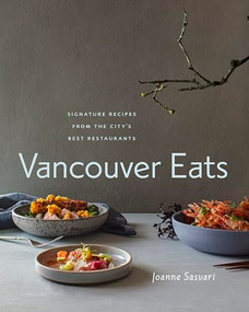 Vancouver Eats (Signature Recipes from the City's Best Restaurants) by Joanne Sasvari, 9781773270364