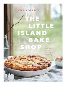 The Little Island Bake Shop (Heirloom Recipes Made for Sharing) by Jana Roerick, 9781773270630