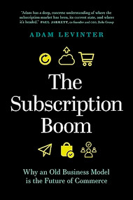 The Subscription Boom (Why an Old Business Model is the Future of Commerce) by Adam Levinter, 9781773270715