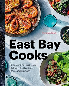 East Bay Cooks (Signature Recipes from the Best Restaurants, Bars, and Bakeries) by Carolyn Jung, 9781773270661