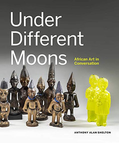Under Different Moons (African Art in Conversation) by Anthony Alan Shelton, Titilope Salami, Nuno Porto, 9781773271149