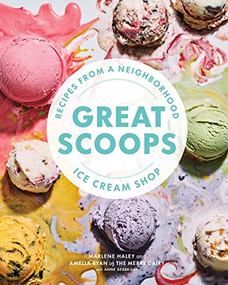 Great Scoops (Recipes from a Neighborhood Ice Cream Shop) by Marlene Haley, Amelia Ryan, Anne DesBrisay, 9781773271651