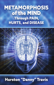 Metamorphosis of the Mind Through Pain, Hurts, and Disease by Hurston Danny Travis, 9781949297805