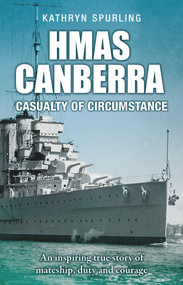 HMAS Canberra (Casualty of Circumstance) by Kathryn Spurling, 9781760794750