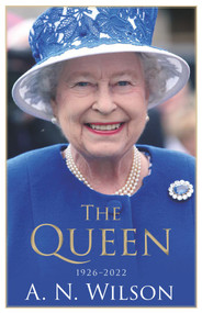 The Queen (The Life and Family of Queen Elizabeth II) by A. N. Wilson, 9781786490704