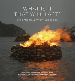 What is it that will last? (Land and tidal art of Julie Brook) by Julie Brook, Julie Brook, Simon Groom, Simon Groom, Alexandra Harris, Raku Raku Jikinyu, Robert Macfarlane, Robert MacFarlane, 9781848226449