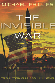 The Invisible War (Tribulation Cult: A Novel) by Michael Phillips, 9781956454321