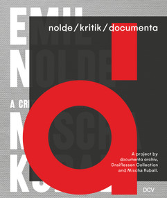 nolde/kritik/documenta (A project by documenta archiv, Draiflessen Collection and Mischa Kuball) by Astrid Becker, documenta archiv, Bill Sherman, Martin Brenninkmeijer, Jens Kastner, Emil Nolde, Corinna Otto, Barbara Segelken, Sabine Fastert, Birgitta Coers, Günter Berg, Mischa Kuball, Nicole Roth, Wolfgang Ullrich, 9783969120774