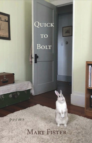 Quick to Bolt (Poems) by Mary Fister, 9798986532424