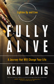Fully Alive (Lighten Up and Live - A Journey that Will Change Your LIfe) by Ken Davis, 9780785218111
