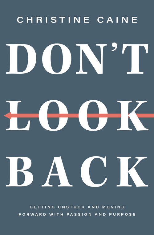 Don't Look Back (Getting Unstuck and Moving Forward with Passion and Purpose) by Christine Caine, 9781400226573