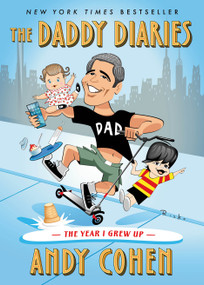 The Daddy Diaries (The Year I Grew Up) by Andy Cohen, 9781250890924