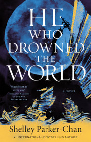 He Who Drowned the World (A Novel) by Shelley Parker-Chan, 9781250621825