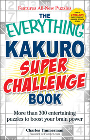 The Everything Kakuro Super Challenge Book (More than 300 entertaining puzzles to boost your brain power) by Charles Timmerman, 9781440512339