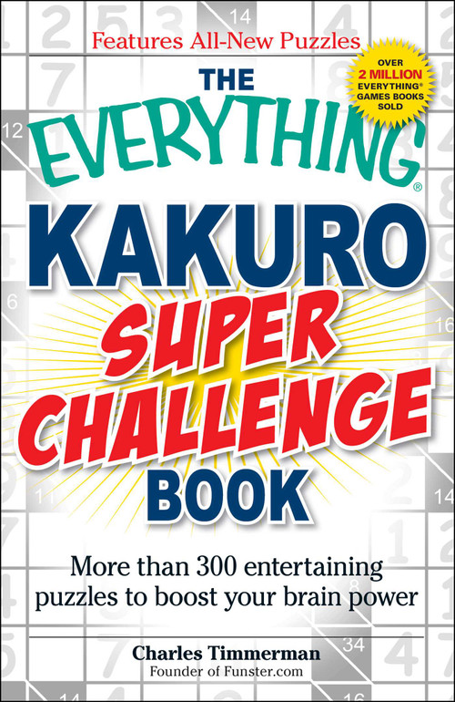 The Everything Kakuro Super Challenge Book (More than 300 entertaining puzzles to boost your brain power) by Charles Timmerman, 9781440512339