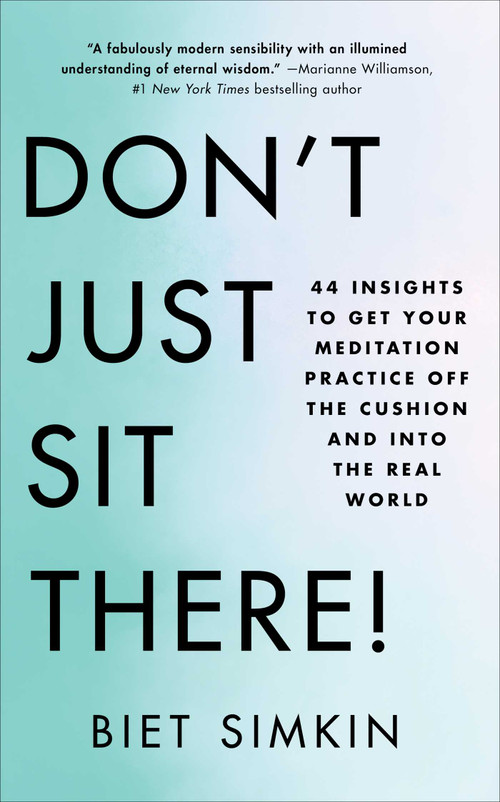 Don't Just Sit There! (44 Insights to Get Your Meditation Practice Off the Cushion and Into the Real World) by Biet Simkin, 9781501193200