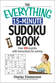 The Everything 15-Minute Sudoku Book (Over 200 Puzzles With Insrtructions For Solving) by Charles Timmerman, 9781598690545