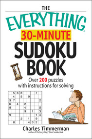 The Everything 30-Minute Sudoku Book (Over 200 Puzzles With Instructructions For Solving) by Charles Timmerman, 9781598690552