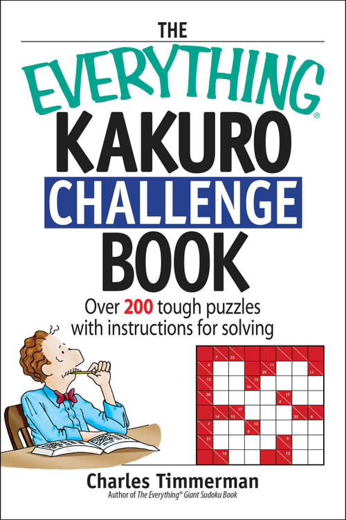 The Everything Kakuro Challenge Book (Over 200 Brain-teasing Puzzles With Instruction for Solving) by Charles Timmerman, 9781598690576