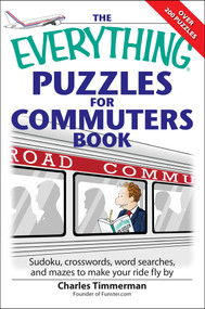 The Everything Puzzles for Commuters Book (Sudoku, crossswords, word searches, and mazes to make your ride fly by) by Charles Timmerman, 9781598694062