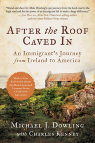 After the Roof Caved In (An Immigrant's Journey from Ireland to America) - 9781956763775 by Michael J. Dowling, Charles Kenney