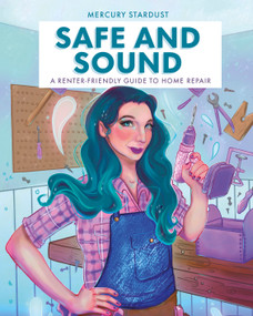 Safe and Sound (A Renter-Friendly Guide to Home Repair) by Mercury Stardust, 9780744079074