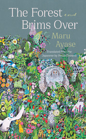 The Forest Brims Over (A Novel) by Maru Ayase, Haydn Trowell, 9781640095373