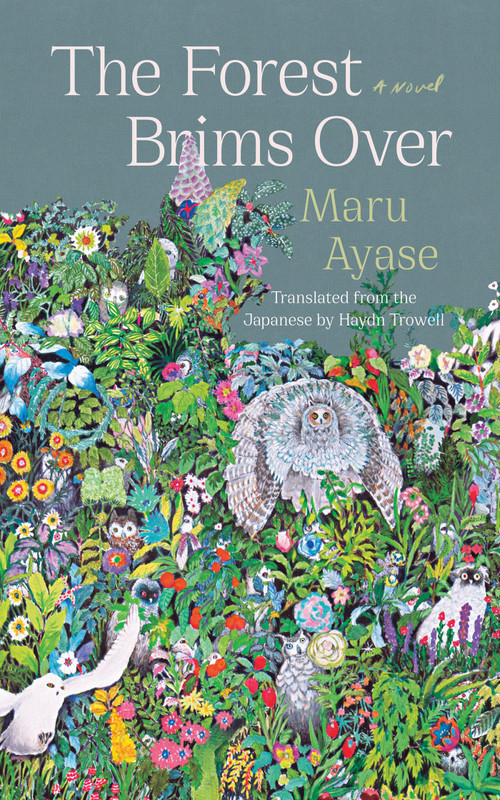 The Forest Brims Over (A Novel) by Maru Ayase, Haydn Trowell, 9781640095373