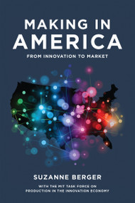 Making in America (From Innovation to Market) by Suzanne Berger, MIT Task Force on Production in the Inno, 9780262528375