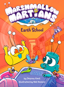 Marshmallow Martians: Earth School ((A Graphic Novel)) by Deanna Kent, Neil Hooson, 9780593566107