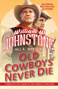 Old Cowboys Never Die (An Exciting Western Novel of the American Frontier) - 9780786049028 by William W. Johnstone, J.A. Johnstone, 9780786049028