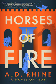 Horses of Fire (A Novel of Troy) by A. D. Rhine, 9780593473061