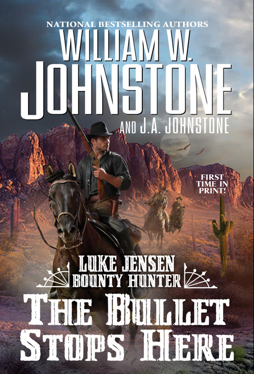 The Bullet Stops Here by William W. Johnstone, J.A. Johnstone, 9780786049882