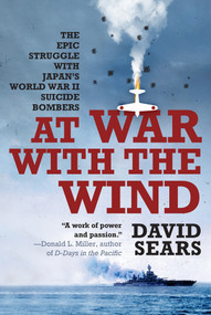 At War with the Wind (The Epic Struggle with Japan's World War II Suicide Bombers) by David Sears, 9780806542652