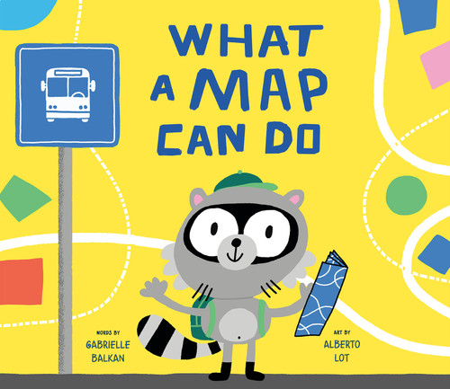 What a Map Can Do by Gabrielle Balkan, Alberto Lot, 9780593519981