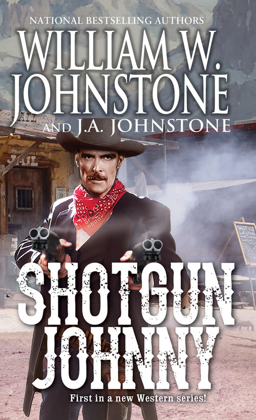 Shotgun Johnny by William W. Johnstone, J.A. Johnstone, 9780786048496