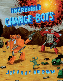 Incredible Change-Bots by Jeffrey Brown, 9781891830914