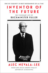 Inventor of the Future (The Visionary Life of Buckminster Fuller) - 9780062947239 by Alec Nevala-Lee, 9780062947239