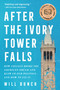 After the Ivory Tower Falls (How College Broke the American Dream and Blew Up Our Politics-and How to Fix It) - 9780063077003 by Will Bunch, 9780063077003