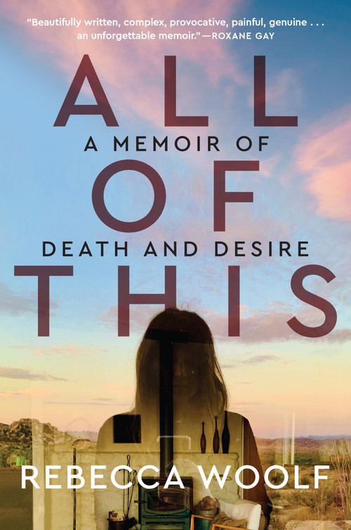 All of This (A Memoir of Death and Desire) - 9780063206779 by Rebecca Woolf, 9780063206779